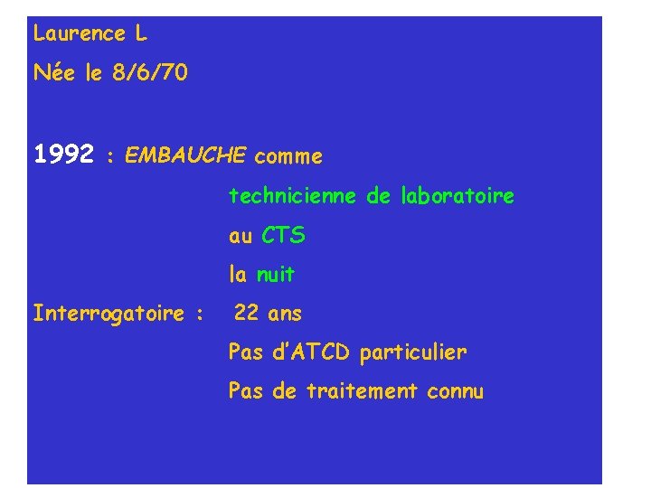 Laurence L Née le 8/6/70 1992 : EMBAUCHE comme technicienne de laboratoire au CTS