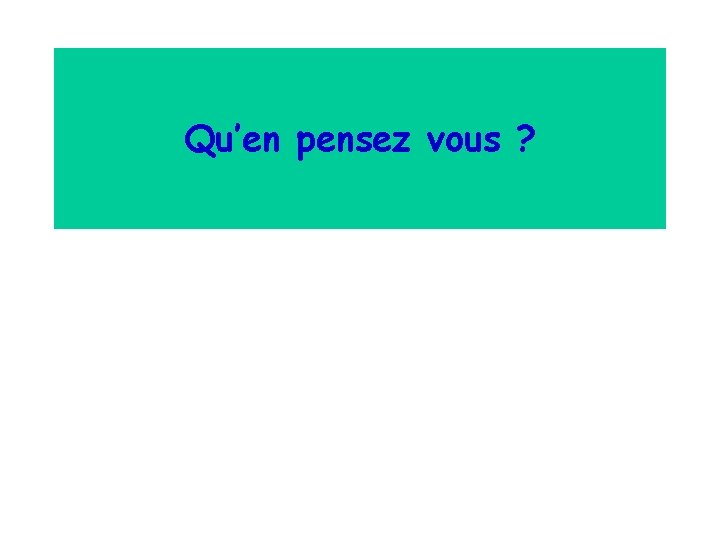 Qu’en pensez vous ? 