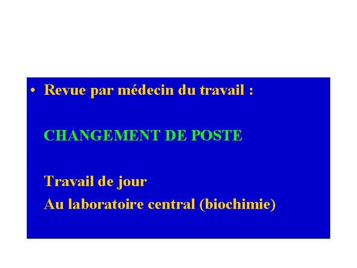  • Revue par médecin du travail : CHANGEMENT DE POSTE Travail de jour