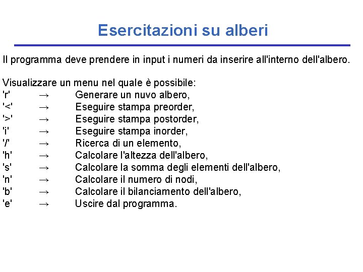 Esercitazioni su alberi Il programma deve prendere in input i numeri da inserire all'interno