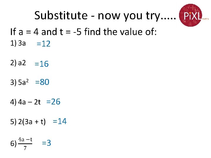 Substitute - now you try. . . =12 =16 =80 =26 =14 =3 