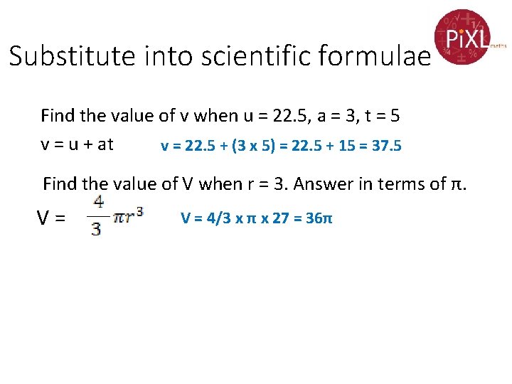 Substitute into scientific formulae Find the value of v when u = 22. 5,