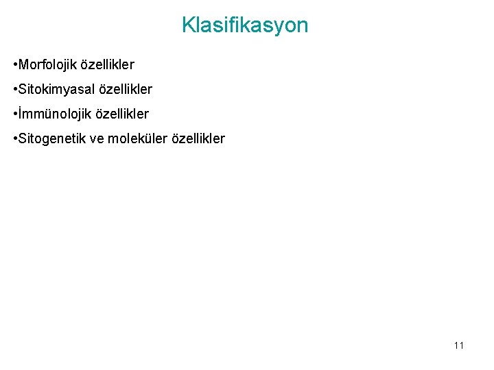 Klasifikasyon • Morfolojik özellikler • Sitokimyasal özellikler • İmmünolojik özellikler • Sitogenetik ve moleküler