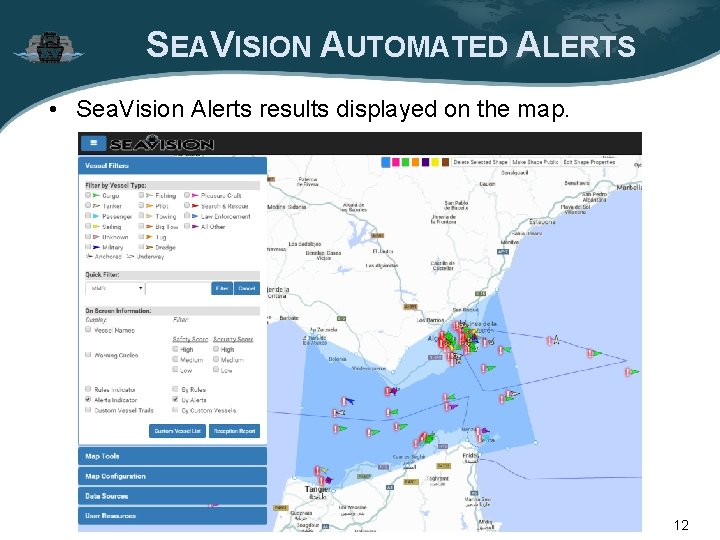 SEAVISION AUTOMATED ALERTS • Sea. Vision Alerts results displayed on the map. 12 SEAVISION AUTOMATED ALERTS • Sea. Vision Alerts results displayed on the map. 12