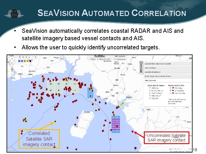 SEAVISION AUTOMATED CORRELATION • Sea. Vision automatically correlates coastal RADAR and AIS and satellite SEAVISION AUTOMATED CORRELATION • Sea. Vision automatically correlates coastal RADAR and AIS and satellite