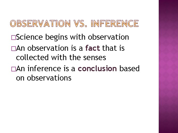 �Science begins with observation �An observation is a fact that is collected with the