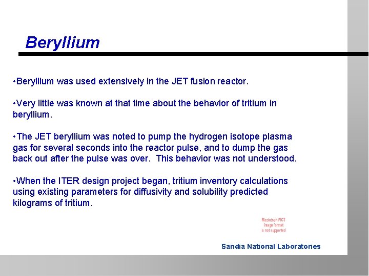 Beryllium • Beryllium was used extensively in the JET fusion reactor. • Very little