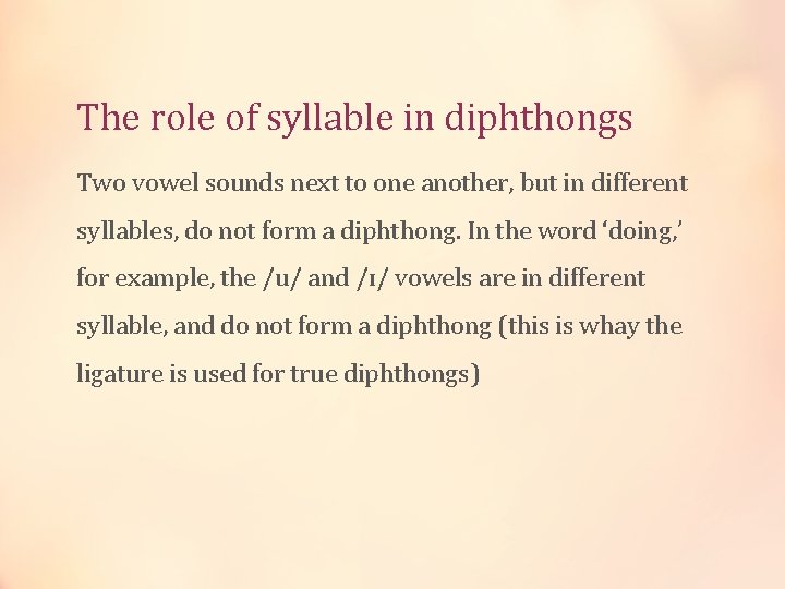 The role of syllable in diphthongs Two vowel sounds next to one another, but