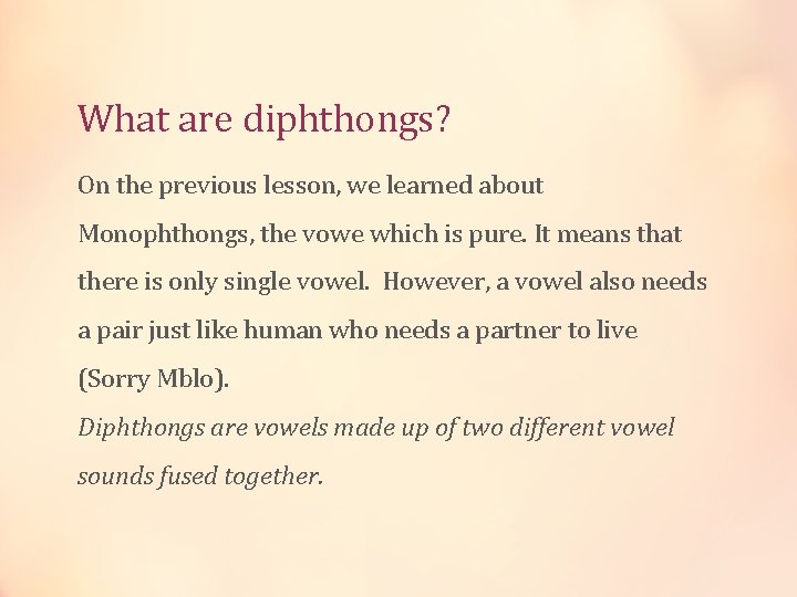 What are diphthongs? On the previous lesson, we learned about Monophthongs, the vowe which
