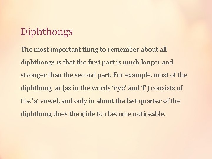 Diphthongs The most important thing to remember about all diphthongs is that the first