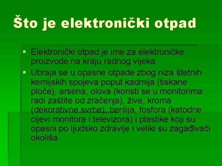 Što je elektronički otpad § Elektronički otpad je ime za elektroničke proizvode na kraju