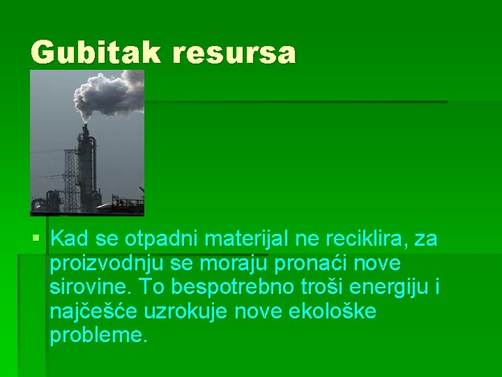 Gubitak resursa § Kad se otpadni materijal ne reciklira, za proizvodnju se moraju pronaći