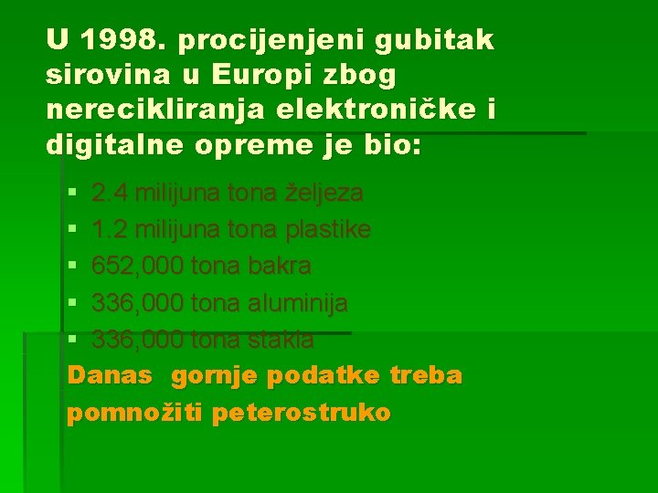 U 1998. procijenjeni gubitak sirovina u Europi zbog nerecikliranja elektroničke i digitalne opreme je