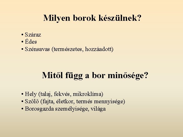 Milyen borok készülnek? • Száraz • Édes • Szénsavas (természetes, hozzáadott) Mitől függ a Milyen borok készülnek? • Száraz • Édes • Szénsavas (természetes, hozzáadott) Mitől függ a