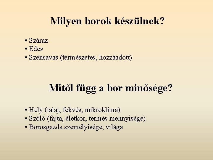 Milyen borok készülnek? • Száraz • Édes • Szénsavas (természetes, hozzáadott) Mitől függ a