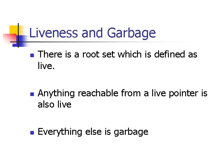 Liveness and Garbage n n n There is a root set which is defined