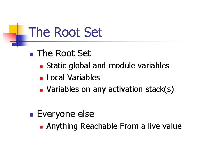 The Root Set n n n n Static global and module variables Local Variables