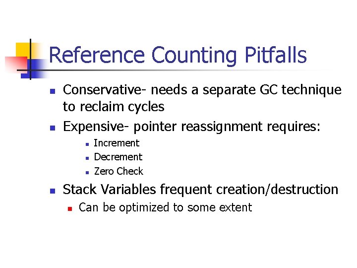 Reference Counting Pitfalls n n Conservative- needs a separate GC technique to reclaim cycles