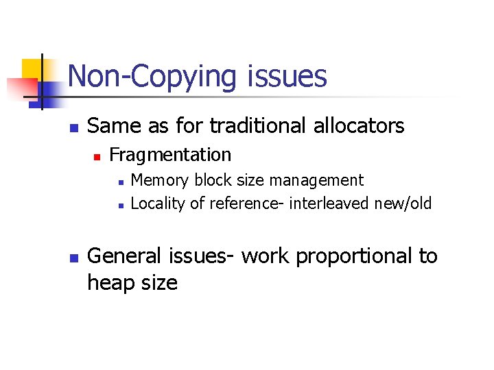 Non-Copying issues n Same as for traditional allocators n Fragmentation n Memory block size