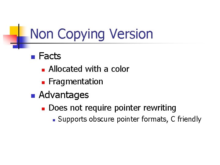 Non Copying Version n Facts n n n Allocated with a color Fragmentation Advantages