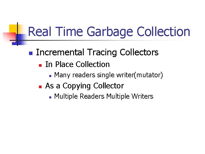 Real Time Garbage Collection n Incremental Tracing Collectors n In Place Collection n n