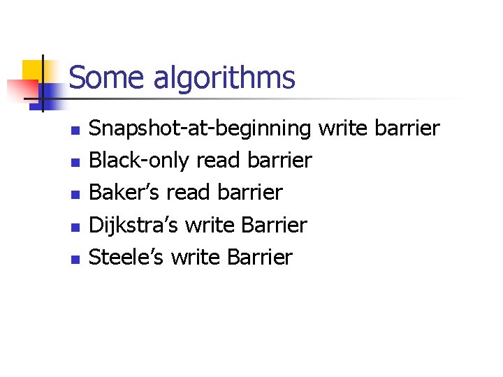 Some algorithms n n n Snapshot-at-beginning write barrier Black-only read barrier Baker’s read barrier