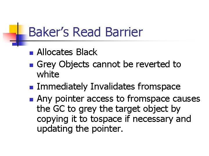 Baker’s Read Barrier n n Allocates Black Grey Objects cannot be reverted to white