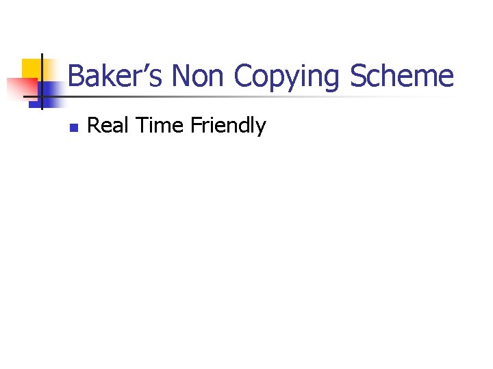 Baker’s Non Copying Scheme n Real Time Friendly 