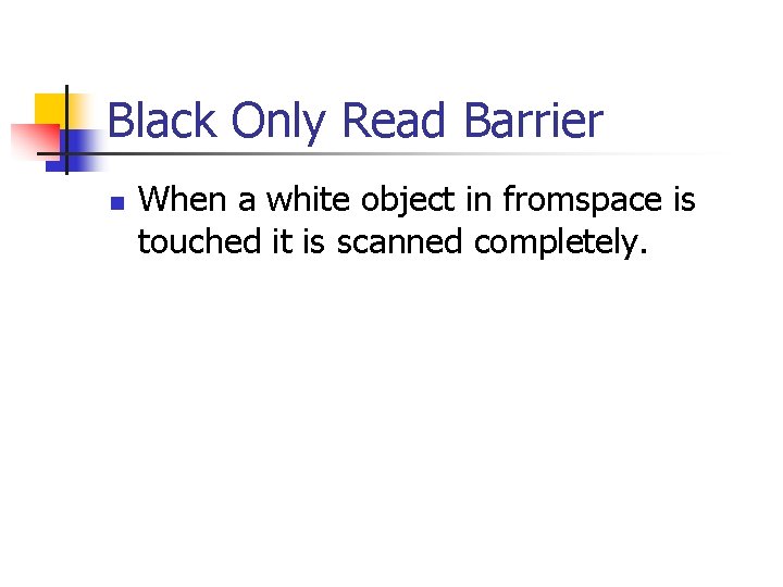 Black Only Read Barrier n When a white object in fromspace is touched it