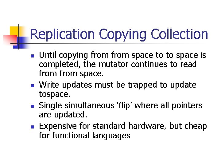 Replication Copying Collection n n Until copying from space to to space is completed,