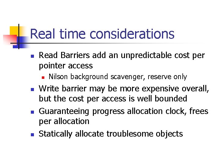 Real time considerations n Read Barriers add an unpredictable cost per pointer access n