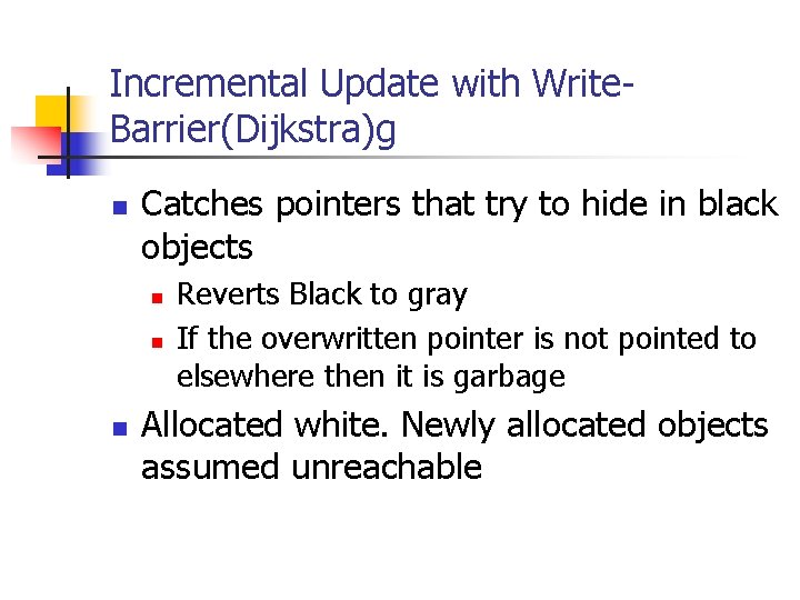 Incremental Update with Write. Barrier(Dijkstra)g n Catches pointers that try to hide in black