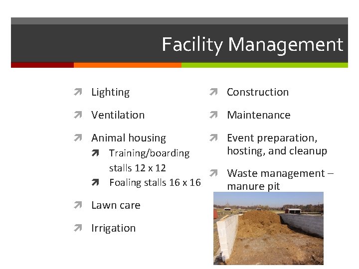 Facility Management Lighting Construction Ventilation Maintenance Event preparation, Animal housing hosting, and cleanup Training/boarding