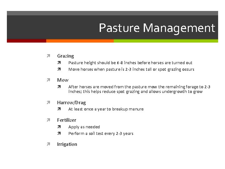 Pasture Management Grazing Mow At least once a year to breakup manure Fertilizer After