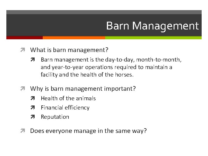 Barn Management What is barn management? Barn management is the day-to-day, month-to-month, and year-to-year