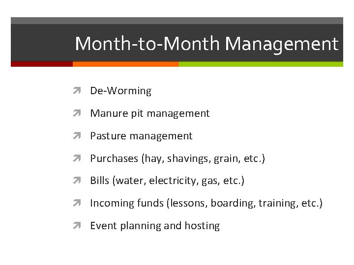 Month-to-Month Management De-Worming Manure pit management Pasture management Purchases (hay, shavings, grain, etc. )