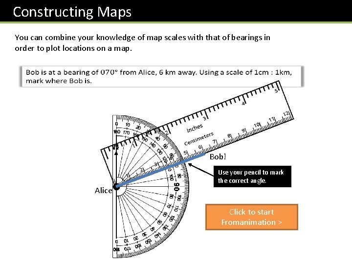 Constructing Maps You can combine your knowledge of map scales with that of bearings