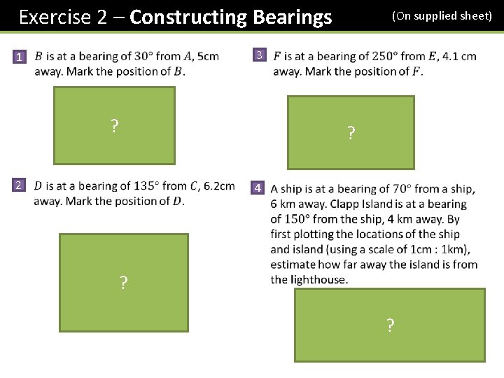 Exercise 2 – Constructing Bearings (On supplied sheet) 3 1 ? ? 5 cm