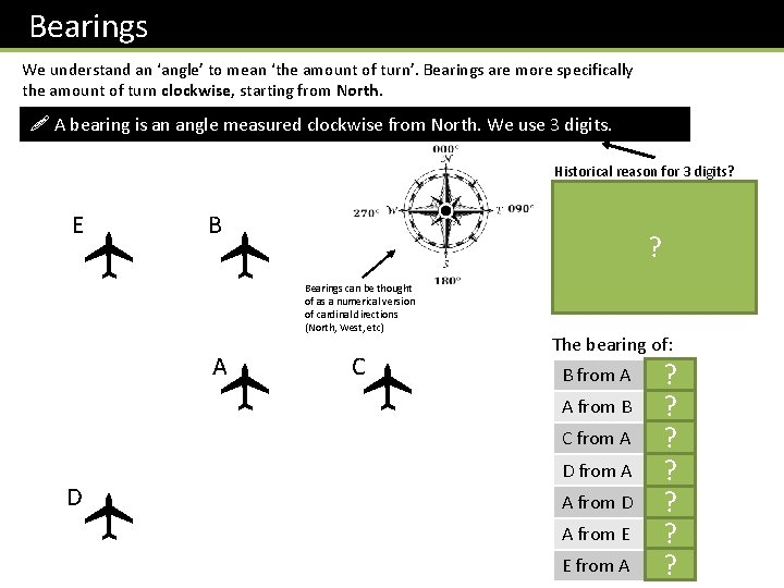 Bearings We understand an ‘angle’ to mean ‘the amount of turn’. Bearings are more