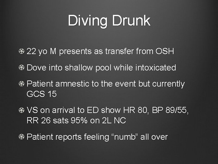Diving Drunk 22 yo M presents as transfer from OSH Dove into shallow pool