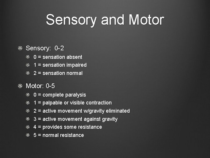 Sensory and Motor Sensory: 0 -2 0 = sensation absent 1 = sensation impaired