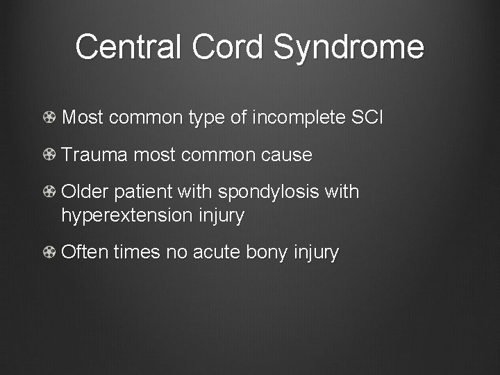 Central Cord Syndrome Most common type of incomplete SCI Trauma most common cause Older