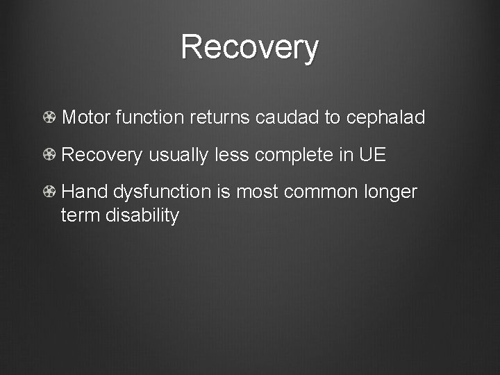Recovery Motor function returns caudad to cephalad Recovery usually less complete in UE Hand