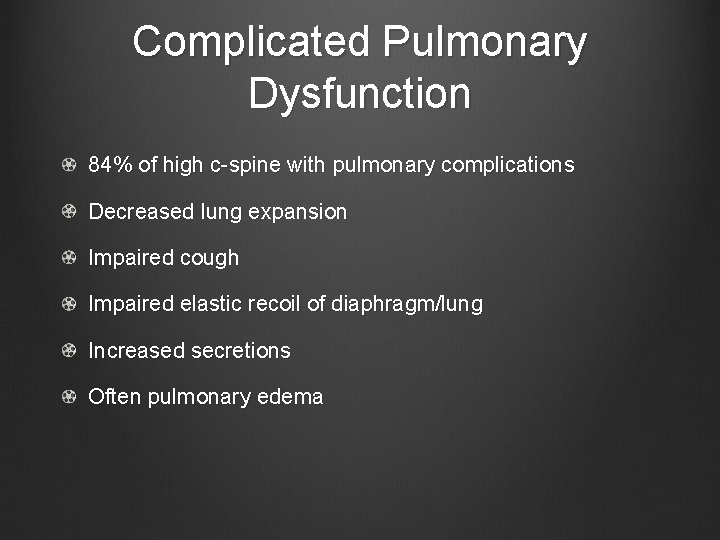 Complicated Pulmonary Dysfunction 84% of high c-spine with pulmonary complications Decreased lung expansion Impaired