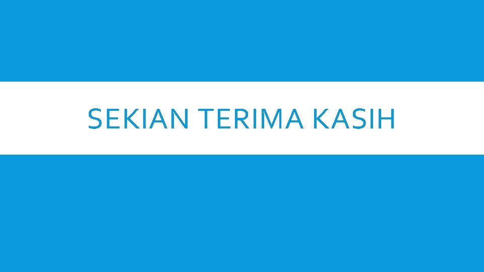 SEKIAN TERIMA KASIH 
