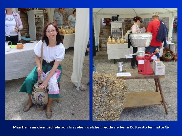 Man kann an dem Lächeln von Iris sehen welche Freude sie beim Butterstoßen hatte