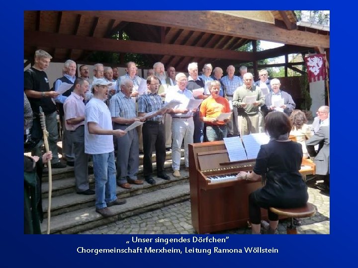 „ Unser singendes Dörfchen“ Chorgemeinschaft Merxheim, Leitung Ramona Wöllstein 