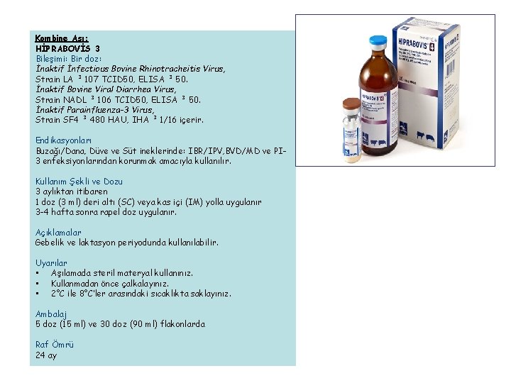 Kombine Aşı: HİPRABOVİS 3 Bileşimi: Bir doz: İnaktif İnfectious Bovine Rhinotracheitis Virus, Strain LA