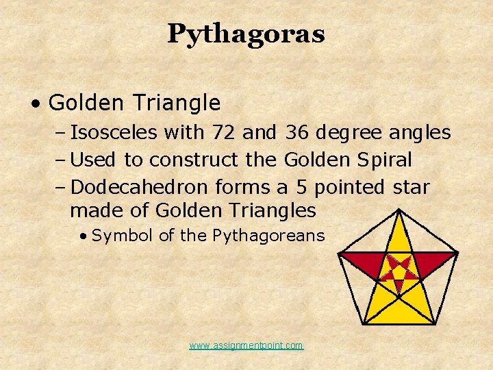 Pythagoras • Golden Triangle – Isosceles with 72 and 36 degree angles – Used