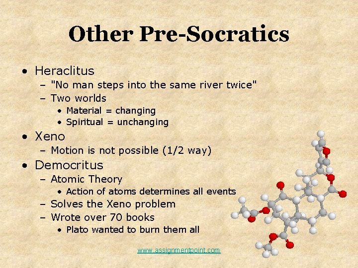 Other Pre-Socratics • Heraclitus – "No man steps into the same river twice" –